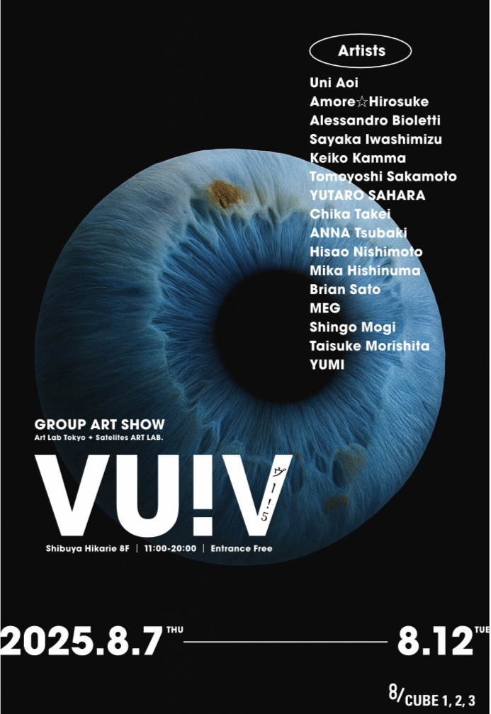 VU ! V 　Art Lab Tokyo + Satelites ART LAB.＠渋谷ヒカリエ８CUBE2025年8月 7日（木） - 2025年8月12日（火）